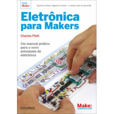 Eletrônica para Makers: Um manual prático para o novo entusiasta de eletrônica