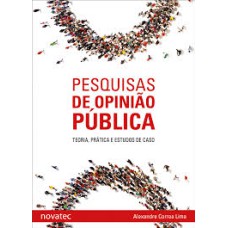 PESQUISAS DE OPINIÃO PÚBLICA - TEORIA PRÁTICA E ESTUDOS DE CASO