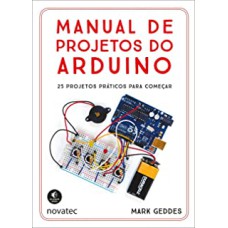 MANUAL DE PROJETOS DO ARDUINO - 25 PROJETOS PRÁTICOS PARA COMEÇAR