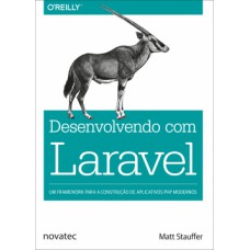 Desenvolvendo com Laravel: Um framework para a construção de aplicativos PHP modernos