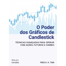 O PODER DOS GRÁFICOS DE CANDLESTICK: TÉCNICAS AVANÇADAS PARA OPERAR COM AÇÕES, FUTUROS E CÂMBIO