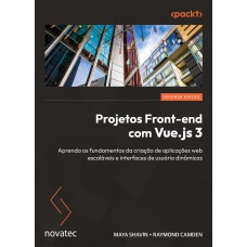 PROJETOS FRONT-END COM VUE.JS 3 - 2ª EDIÇÃO