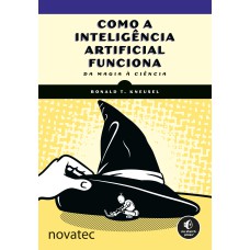 COMO A INTELIGÊNCIA ARTIFICIAL FUNCIONA: DA MAGIA À CIÊNCIA