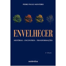 ENVELHECER - HISTÓRIAS, ENCONTROS, TRANSFORMAÇÕES