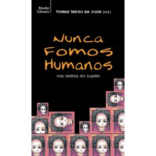 Nunca fomos humanos: Nos rastros do sujeito