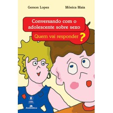 CONVERSANDO COM O ADOLESCENTE SOBRE SEXO - QUEM VAI RESPONDER?