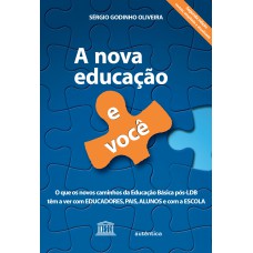 A NOVA EDUCAÇÃO E VOCÊ - O QUE OS NOVOS CAMINHOS DA EDUCAÇÃO PÓS-LDB TÊM A VER COM EDUCADORES, PAIS, ALUNOS E COM A ESCOLA