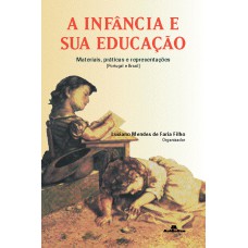 A INFÂNCIA E SUA EDUCAÇÃO - MATERIAIS, PRÁTICAS E REPRESENTAÇÕES (PORTUGAL E BRASIL)