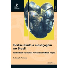 REDISCUTINDO A MESTIÇAGEM NO BRASIL - IDENTIDADE NACIONAL VERSUS IDENTIDADE NEGRA