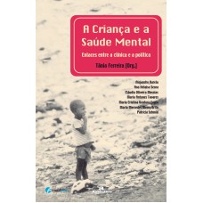 A CRIANÇA E A SAÚDE MENTAL - ENLACES ENTRE A CLÍNICA E A POLÍTICA