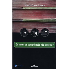 OS MEIOS DE COMUNICAÇÃO VÃO À ESCOLA?