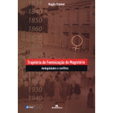 TRAJETÓRIA DE FEMINIZAÇÃO DO MAGISTÉRIO - AMBIGÜIDADES E CONFLITOS