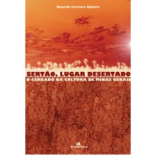 SERTÃO, LUGAR DESERTADO - O CERRADO NA CULTURA DE MINAS GERAIS - VOL.2