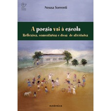 A poesia vai à escola: Reflexões, comentários e dicas de atividades