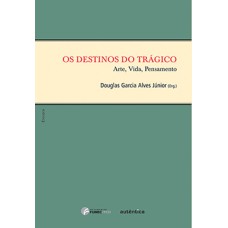 Os destinos do trágico: Arte, vida, pensamento