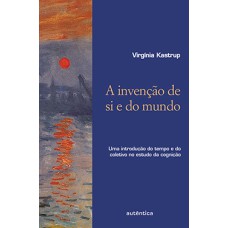 A invenção de si e do mundo: Uma introdução do tempo e do coletivo no estudo da cognição