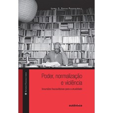 Poder, normalização e violência: Incursões foucaultianas para a atualidade