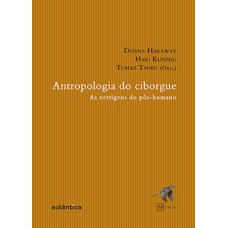 Antropologia do ciborgue: As vertigens do pós-humano