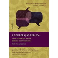 A deliberação pública e suas dimensões sociais, políticas e comunicativas: Textos fundamentais