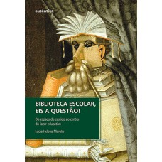 Biblioteca escolar, eis a questão!: Do espaço do castigo ao centro do fazer educativo