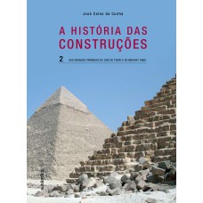 A HISTÓRIA DAS CONSTRUÇÕES - DAS GRANDES PIRÂMIDES DE GISÉ AO TEMPLO DE MEDINET HABU - VOL. 2