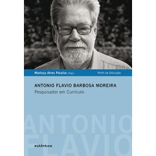 Antonio Flavio Barbosa Moreira: Pesquisador em currículo