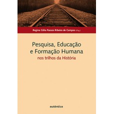 Pesquisa, educação e formação humana: Nos trilhos da história