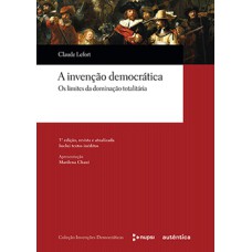 A invenção democrática: Os limites da dominação totalitária