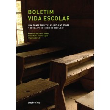 BOLETIM VIDA ESCOLAR: UMA FONTE E MÚLTIPLAS LEITURAS SOBRE A EDUCAÇÃO NO INÍCIO DO SÉCULO XX