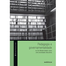 Pedagogia e governamentalidade ou Da modernidade como uma sociedade educativa