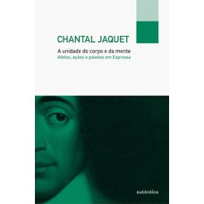 A unidade do corpo e da mente: Afetos, ações e paixões em Espinosa