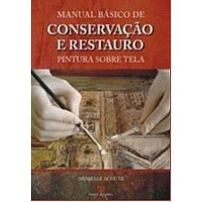 MANUAL BASICO DE CONSERVAÇAO E RESTAURO - PINTURA SOBRE TELA