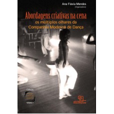 ABORDAGENS CRIATIVAS NA CENA - OS MÚLTIPLOS OLHARES DA COMPANHIA MODERNO DE DANÇA - VOL. 3