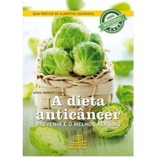 DIETA ANTICANCER, A - PREVENIR E O MELHOR REMEDIO