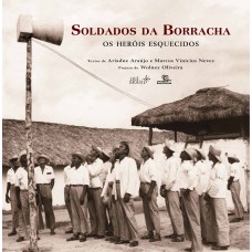 SOLDADOS DA BORRACHA: OS HERÓIS ESQUECIDOS