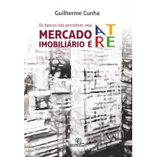 OS BANCOS NÃO PERCEBEM, MAS MERCADO IMOBILIÁRIO É ARTE