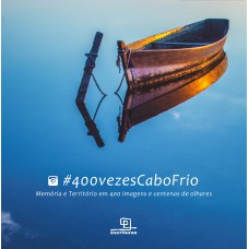 #400VEZESCABOFRIO - MEMÓRIA E TERRITÓRIO EM 400 IMAGENS E CENTENAS DE OLHARES