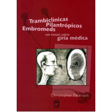 TRAMBICLÍNICAS, PILANTRÓPICOS, EMBROMEDS: UM ENSAIO SOBRE A GÍRIA MÉDICA