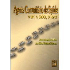 AGENTE COMUNITÁRIO DE SAÚDE - O SER, O SABER, O FAZER