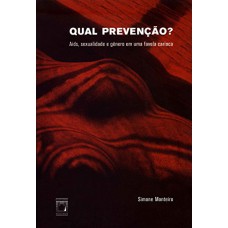 QUAL PREVENÇÃO? - AIDS, SEXUALIDADE E GÊNERO EM UMA FAVELA CARIOCA