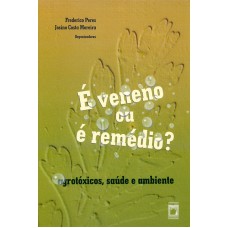 É VENENO OU É REMÉDIO? - AGROTÓXICOS, SAÚDE E AMBIENTE