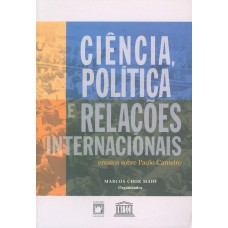 CIÊNCIA, POLÍTICA E RELAÇÕES INTERNACIONAIS - ENSAIOS SOBRE PAULO CARNEIRO