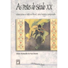 AS PESTES DO SÉCULO XX - TUBERCULOSE E AIDS NO BRASIL, UMA HISTÓRIA COMPARADA