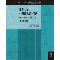 TEXTOS HIPOCRÁTICOS - O DOENTE, O MÉDICO E A DOENÇA