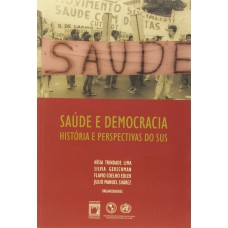 SAÚDE E DEMOCRACIA - HISTÓRIA E PERSPECTIVAS DO SUS