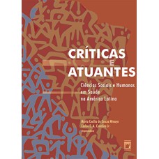 CRÍTICAS E ATUANTES - CIÊNCIAS SOCIAIS E HUMANAS EM SAÚDE NA AMÉRICA LATINA