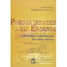 PRECARIEDADES DO EXCESSO - INFORMAÇÃO E COMUNICAÇÃO EM SAÚDE COLETIVA