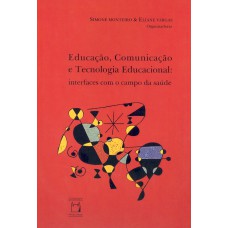 EDUCAÇÃO, COMUNICAÇÃO E TECNOLOGIA EDUCACIONAL - INTERFACES COM O CAMPO DA SAÚDE