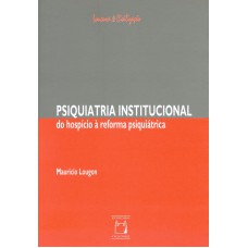 PSIQUIATRIA INSTITUCIONAL - DO HOSPÍCIO À REFORMA PSIQUIÁTRICA