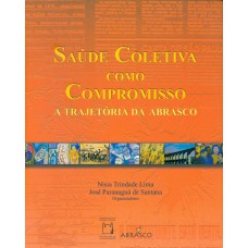 SAÚDE COLETIVA COMO COMPROMISSO - A TRAJETÓRIA DA ABRASCO